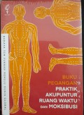 Buku Pegangan Praktik Akupuntur Ruang Waktu dan Moksibusi