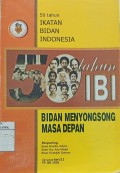 50 tahun Ikatan Bidan Indonesia: Bidan Menyongsong Masa Depan