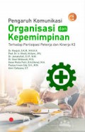 Pengaruh Komunikasi Organisasi dan Kepemimpinan Terhadap Partisipasi Pekerja dan Kinerja