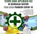 Teori dan Aplikasi K3 Di Berbagai Sektor Pada Masa Pandemi Covid-19